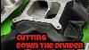 Does Cutting Down The Divider On A Dual Plane Intake Manifold Help